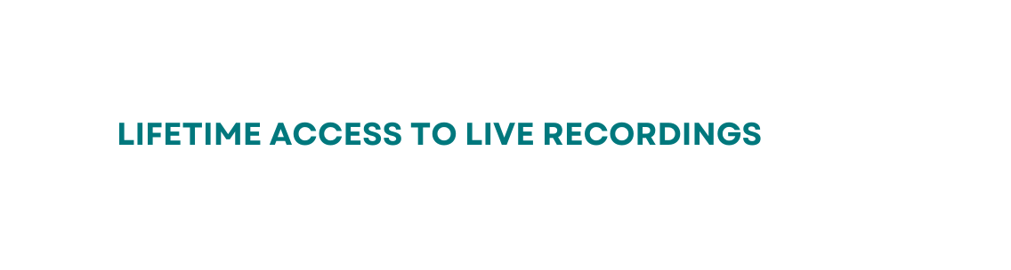 Lifetime Access to Live Recordings